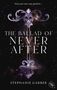 Stephanie Garber: The Ballad of Never After, Buch