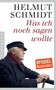 Helmut Schmidt: Was ich noch sagen wollte, Buch, Buch