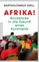 Bartholomäus Grill: Grill, B: Afrika! Rückblicke in die Zukunft eines Kontinents, Buch