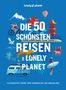 LONELY PLANET Bildband Die 50 schönsten Reisen von Lonely Planet, Buch