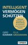 INTELLIGENT VERMÖGEN SCHÜTZEN. Wirksame Strategien zur Risikominderung. Autoren: Gerd Kommer, Felix Grossmann., Buch
