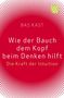 Bas Kast: Wie der Bauch dem Kopf beim Denken hilft, Buch, Buch