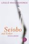László Krasznahorkai: Krasznahorkai, L: Seiobo auf Erden | Nobelpreis für Literatur 2025, Buch
