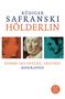 Rüdiger Safranski: Hölderlin: Komm! ins Offene, Freund!, Buch