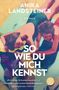 Anika Landsteiner: So wie du mich kennst, Buch, Buch