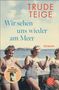 "TRUDE TEIGE. Wir sehen uns wieder am Meer. ROMAN. Drei lachende Frauen im Badeanzug am Meer, die Händchen halten.", Buch