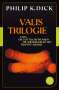 Philip K. Dick: Valis-Trilogie. Valis, Die göttliche Invasion und Die Wiedergeburt des Timothy Archer, Buch