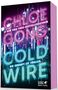 Text: "CHLOE GONG", "#1 NEW YORK TIMES-BESTSELLERAUTORIN", "COLD WIRE", "DIE ZUKUNFT IST TÖDLICH." Hintergrund: Neonglanz-Stadt.