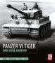 Walter J. Spielberger: Panzer VI Tiger und seine Abarten, Buch