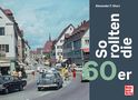Alexander F. Storz: So rollten die 60er, Buch, Buch