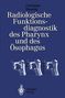 Christian Hannig: Radiologische Funktionsdiagnostik des Pharynx und des Ösophagus, Buch