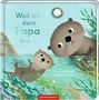 Text: "Weil ich dein Papa bin...", Autoren: Susannah Shane, Britta Teckentrup. Illustration von zwei Ottern im Wasser., Buch