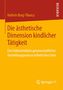 Kathrin Borg-Tiburcy: Die ästhetische Dimension kindlicher Tätigkeit, Buch