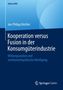 Jan-Philipp Büchler: Kooperation versus Fusion in der Konsumgüterindustrie, Buch