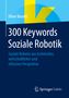 Oliver Bendel: 300 Keywords Soziale Robotik, Buch