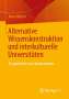 Anna Meiser: Alternative Wissenskonstruktion und interkulturelle Universitäten, Buch
