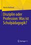 Martin Rothland: Disziplin oder Profession: Was ist Schulpädagogik?, Buch