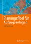 Dieter Unger: Planungsfibel für Aufzugsanlagen, Buch