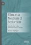 Marcus Stiglegger: Film as a Medium of Seduction, Buch