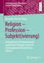 Benjamin Rensch-Kruse: Religion - Profession - Subjekt(ivierung), Buch