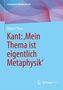 Robert Theis: Kant: 'Mein Thema ist eigentlich Metaphysik', Buch