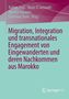 Migration, Integration und transnationales Engagement von Eingewanderten und deren Nachkommen aus Marokko, Buch