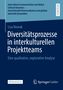 Titel: "Diversitätsprozesse in interkulturellen Projektteams". Autor: Lisa Nowak. Veröffentlicht von Springer Gabler., Buch