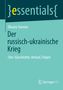 Titel: "Der russisch-ukrainische Krieg". Autor: Oksana Stavrou. Serie: essentials. Verlag: Springer VS., Buch