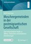 "Islam in der Gesellschaft. Halil Emre Ucar: Moscheegemeinden in der postmigrantischen Gesellschaft. Grüner Hintergrund.", Buch