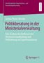 Text: "Politikberatung in der Ministerialverwaltung: Eine Analyse des Einflusses von Verwissenschaftlichung und Politisierung.", Buch
