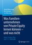 Buchtitel: "Was Familienunternehmen von Private Equity lernen können – und was nicht". Autoren: Arnold Weissman, Kim Verbakel, Lea Weissman. Blaues Cover mit gelben Formen., Buch