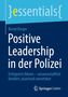 Titel: Positive Leadership in der Polizei. Autor: Bernd Bürger. Verlag: Springer Gabler. Farben: Blau- und Gelbtöne., Buch