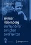 Ernst Peter Fischer: Werner Heisenberg - ein Wanderer zwischen zwei Welten, Buch