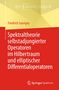 Friedrich Sauvigny: Spektraltheorie selbstadjungierter Operatoren im Hilbertraum und elliptischer Differentialoperatoren, Buch