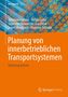 Johannes Fottner: Planung von innerbetrieblichen Transportsystemen, Buch