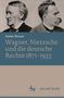 Stefan Breuer: Wagner, Nietzsche und die deutsche Rechte 1871¿1933, Buch