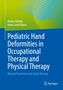 Maren Schelly: Pediatric Hand Deformities in Occupational Therapy and Physical Therapy, Buch