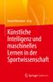Künstliche Intelligenz und maschinelles Lernen in der Sportwissenschaft, Buch, Buch