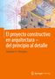José Luis Moro: El proyecto constructivo en arquitectura - del principio al detalle, Buch