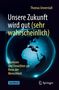 "Unsere Zukunft wird gut (sehr wahrscheinlich)" von Thomas Unnerstall, Analysebuch über Menschheitsentwicklung, Erdkugel-Design., Buch