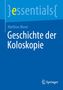 "Matthias Moser, Geschichte der Koloskopie, essentials Logo oben links, Springer Logo unten rechts, blaue Farbgebung."