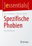 "essentials" in geschwungenen Klammern, Autoren: Ines Iris Fillbrunn, Thomas Schnell. Titel: Spezifische Phobien. Logo unten., Buch