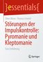 „Störungen der Impulskontrolle: Pyromanie und Kleptomanie“ von Dilan Aktan und Thomas Schnell. Springer-Logo unten., Buch