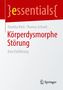 Titel: Körperdysmorphe Störung. Autoren: Diantha Kloß, Thomas Schnell. Oben roter Hintergrund mit "essentials". Unten Springer-Logo., Buch