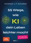 Christoph J. F. Schreiber: 55 Wege wie KI dein Leben leichter macht, Buch