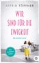 Astrid Töpfner: Wir sind für die Ewigkeit, Buch