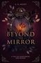Titel: Beyond the Mirror. Autor: A. R. Night. Untertitel: A Tale of Ashflowers and Blood. Ein blumengerahmter Spiegel mit Blüte., Buch