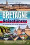"Bretagne Reiseführer. Die schönsten Orte an der wilden Küste. Rundreise-Routen, Strände, Klippen, Städte." Oben: Stadtansicht, unten: Küsten und Schloss.
