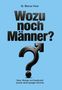 „Wozu noch Männer? Daten, Biologie und Gesellschaft jenseits aktuell gängiger Klischees.“ Fragezeichen mit Mars-Symbol., Buch