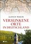 „Ulrich Magin: Versunkene Orte in Deutschland“. Oben eine alte Karte, unten ein Turm in einem See, umgeben von Wald.